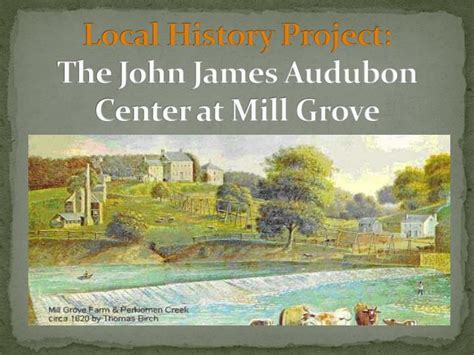Ppt Local History Project The John James Audubon Center At Mill