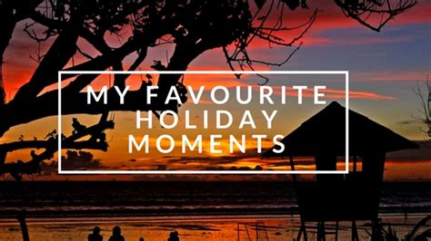 My Favourite Holiday Moments Mum Thats Me