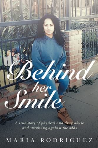 Behind Her Smile A True Story Of Physical And Drug Abuse And Surviving