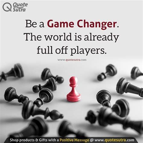 Be A Game Changer The World Is Already Full Off Players Game Quotes