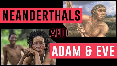How Do Neanderthals Fit In With The Historical Adam And Eve Youtube