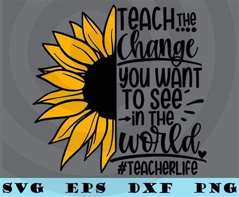 A Sunflower With The Words Teach Change You Want To See In The World