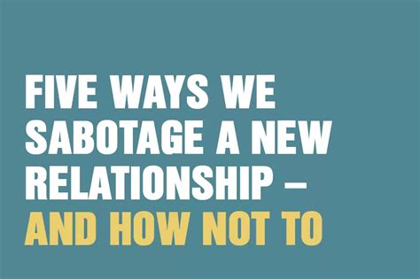 five ways we sabotage a new relationship and how not to