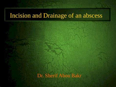 Ppt Incision And Drainage Of An Abscess By Sherif Abou Bakr Dokumen