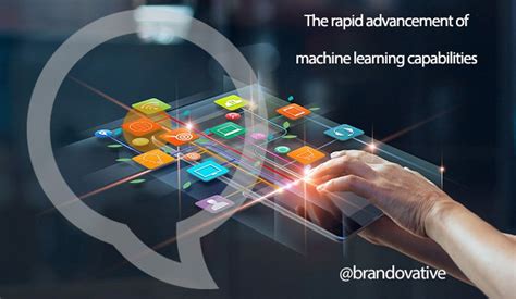 The Rapid Advancement Of Machine Learning Capabilities Brandovative