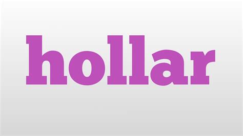 Hollar Meaning And Pronunciation Youtube