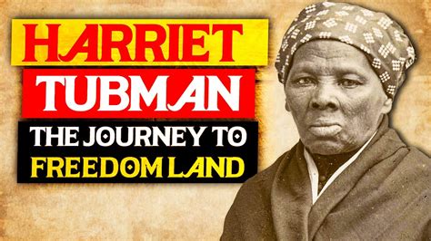 Harriet Tubman The Journey To Freedom Land Unmasking The Bravery Of