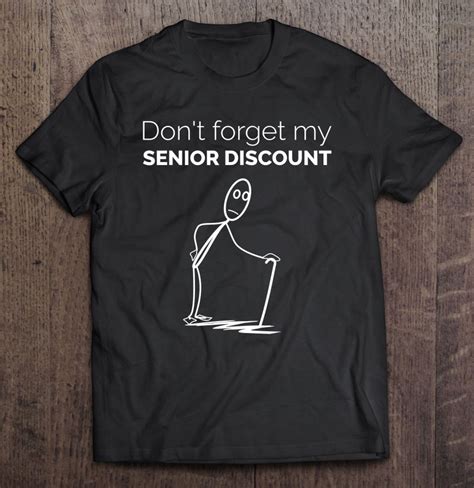 Dont Forget My Senior Discount Funny Old People Gag T