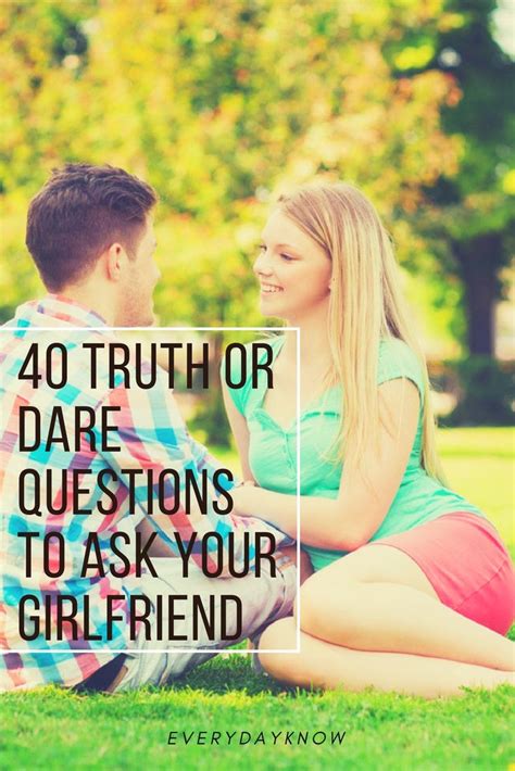 40 Truth Or Dare Questions To Ask Your Girlfriend Truth Or Dare Questions Dare Questions