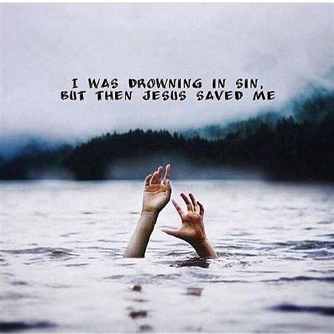 I Was Drowning In Sin But Then Jesus Saved Me Pictures Photos And
