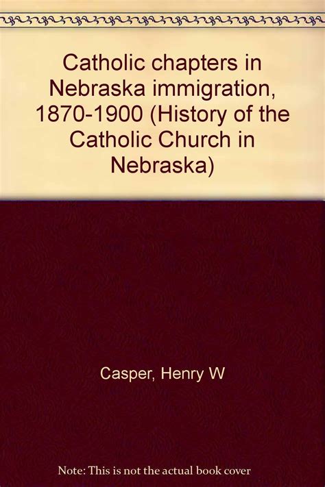 Catholic Chapters In Nebraska Immigration 1870 1900 History Of The