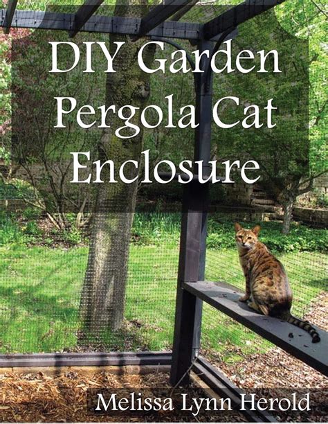 Diy Garden Pergola Cat Enclosure Kindle Edition By Herold Melissa Lynn Crafts Hobbies