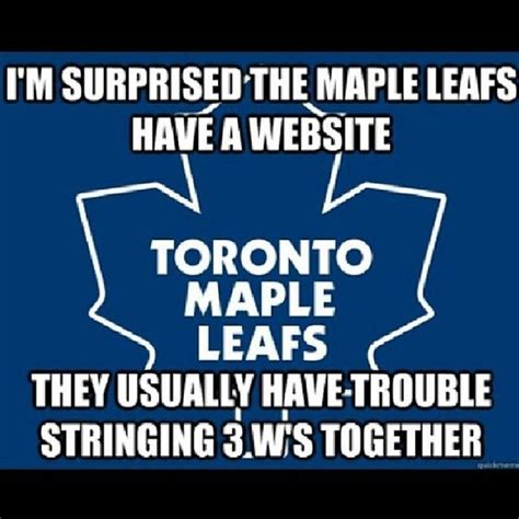 If you both love the leafs and have. Toronto Maple Leafs Jokes Maple Leafs Memes - NHL Trade Rumors