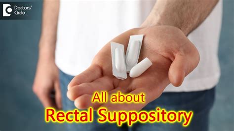 Facts About Rectal Suppositories What Are They Main Uses Dr