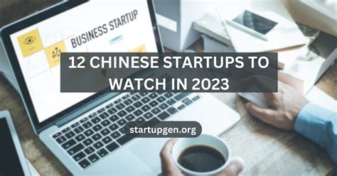 The 12 Top Chinese Startups You Should Watch In 2023