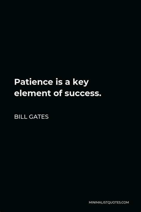 Bill Gates Quote Patience Is A Key Element Of Success
