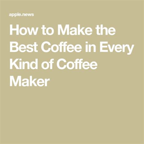 How To Make The Best Coffee In Every Kind Of Coffee Maker — Food