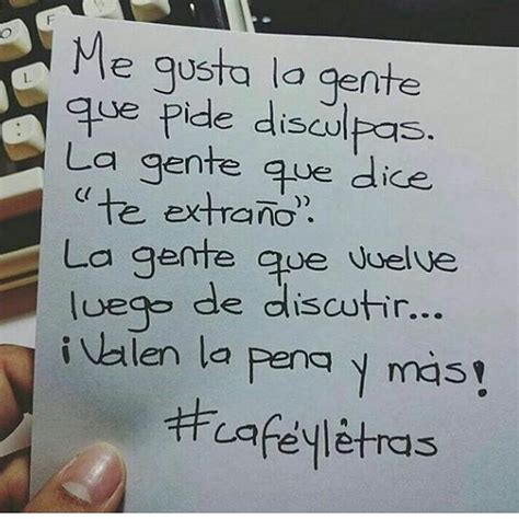 Me gusta la gente que pide disculpas La gente que dice te extraño