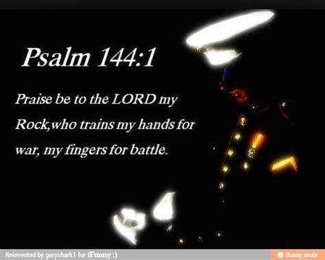 Psalm 1441 Praise Be To The Lord My Rockwho Trains My Hands For E War