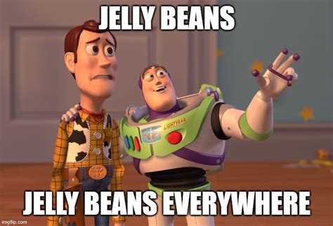 Jelly Beans Everywhere Imgflip