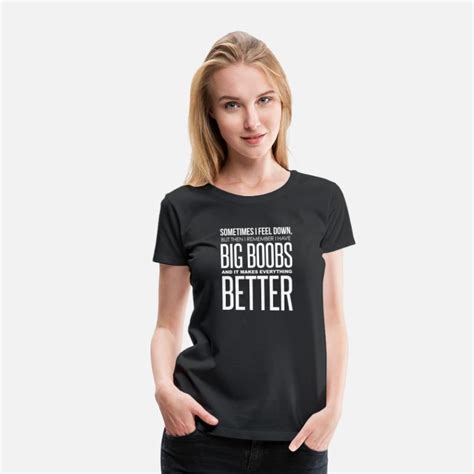 big boobs better women s premium t shirt spreadshirt