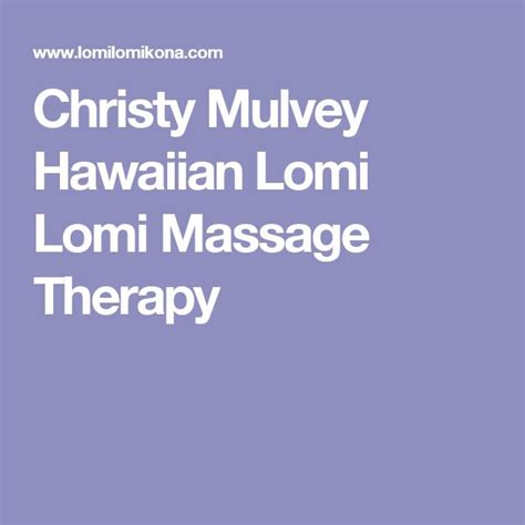 Christy Mulvey Hawaiian Lomi Lomi Massage Therapy Massage Therapy Lomi Lomi Therapy