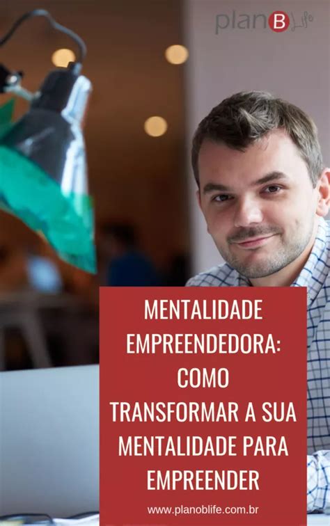 Mentalidade Empreendedora Como Transformar A Sua Mentalidade Para