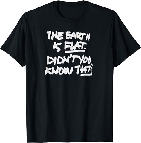 The Earth Is Flat Didnt You Know That T Shirt Uk Fashion