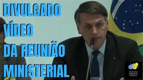 Divulgado O VÍdeo Da ReuniÃo Ministerial ReuniÃo Entre Bolsonaro E Ministros Youtube