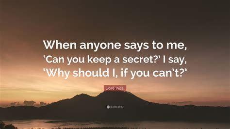 Gore Vidal Quote “when Anyone Says To Me ‘can You Keep A Secret I