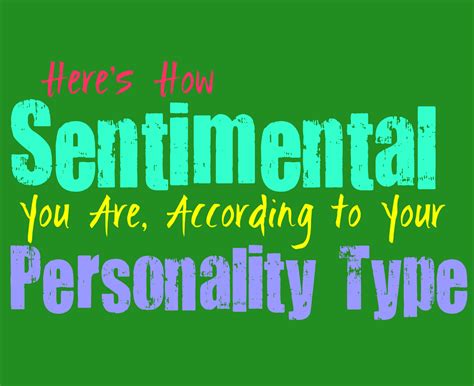 Heres How Sentimental You Are According To Your Personality Type