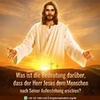 Warum erschien der Herr Jesus nach Seiner Auferstehung dem Menschen ...