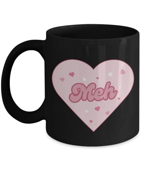 Meh Funny Valentines Day Mug Anti Valentines Day T For Singles Funny Meh Anti Valentine