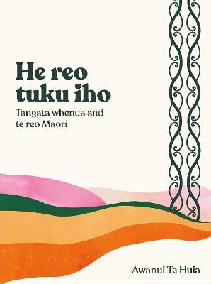 He Reo Tuku Iho Tangata Whenua And Te Reo Maori Pennys Bookstore