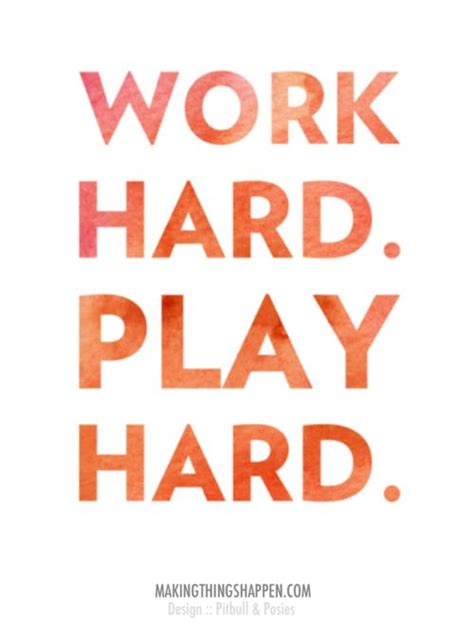 Be the first to contribute! Work Hard Play Hard Quotes. QuotesGram