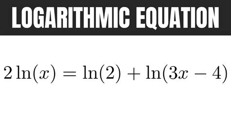 Solve The Logarithmic Equation 2lnx Ln2 Ln3x 4 Youtube