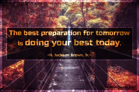 The Best Preparation For Tomorrow Is Doing Your Best Today Popular