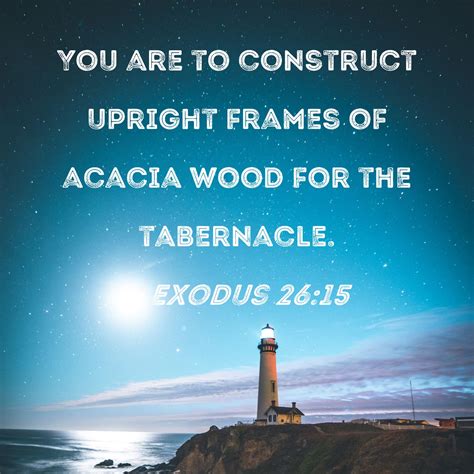 Exodus 2615 You Are To Construct Upright Frames Of Acacia Wood For The