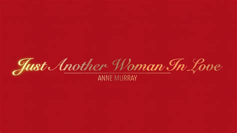 Just Another Woman In Love With Lyrics By Anne Murray Hd 1080p Youtube
