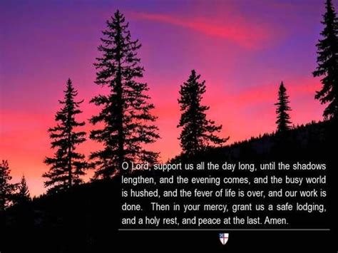 But the creed may be omitted, if it hath been said immediately before in morning prayer; O Lord, support us all the day long, until the shadows ...