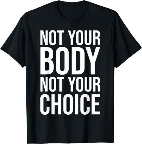 Activist T Not Your Body Not Your Choice T Shirt