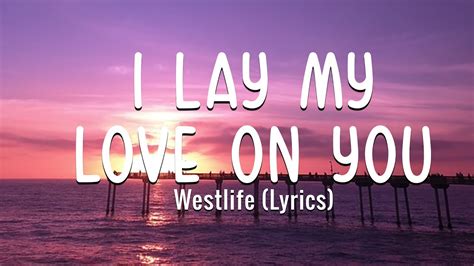 Westlife I Lay My Love On You Lyrics Youtube