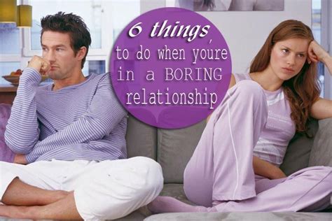 6 Things To Do When You Are In A Boring Relationship Boring