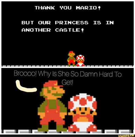 Thank You Mario But Our Princess Is In Another Castle Broooo Why Is