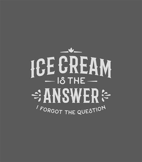 Funny Ice Cream Lover Quote Is The Answer Digital Art By Zarrai Javer