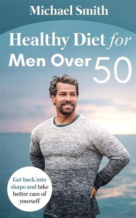 Healthy Diet For Men Over 50 Get Back Into Shape And Take Better Care