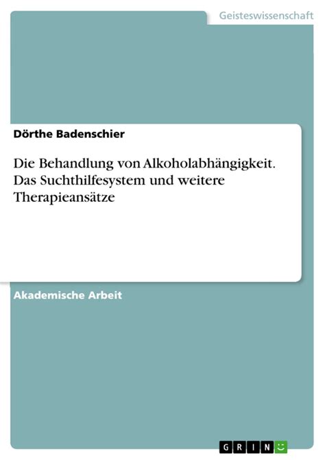 Die Behandlung Von Alkoholabhängigkeit Das Suchthilfesystem Und Weitere Therapieansätze Grin