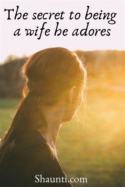 The Secret To Being A Wife He Adores Inspirational Marriage Quotes