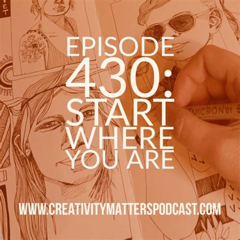 start where you are 430 creativity matters podcast cmp