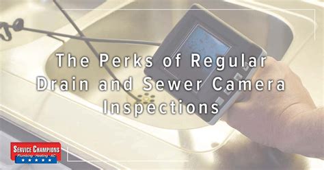 The Perks Of Regular Drain And Sewer Camera Inspections Service Champions